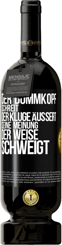 49,95 € Kostenloser Versand | Rotwein Premium Ausgabe MBS® Reserve Der Dummkopf schreit, der Kluge äußert seine Meinung, der Weise schweigt Schwarzes Etikett. Anpassbares Etikett Reserve 12 Monate Ernte 2016 Tempranillo