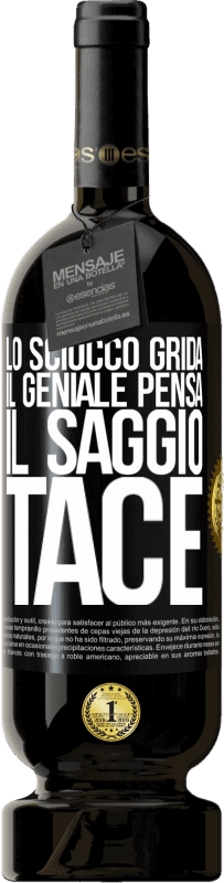 49,95 € Spedizione Gratuita | Vino rosso Edizione Premium MBS® Riserva Lo sciocco grida, il geniale pensa, il saggio tace Etichetta Nera. Etichetta personalizzabile Riserva 12 Mesi Raccogliere 2015 Tempranillo