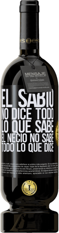 49,95 € Envío gratis | Vino Tinto Edición Premium MBS® Reserva El sabio no dice todo lo que sabe, el necio no sabe todo lo que dice Etiqueta Negra. Etiqueta personalizable Reserva 12 Meses Cosecha 2015 Tempranillo