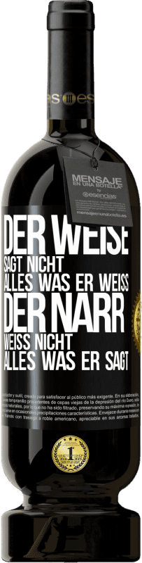 49,95 € Kostenloser Versand | Rotwein Premium Ausgabe MBS® Reserve Der Weise sagt nicht alles, was er weiß, der Narr weiß nicht alles, was er sagt Schwarzes Etikett. Anpassbares Etikett Reserve 12 Monate Ernte 2015 Tempranillo