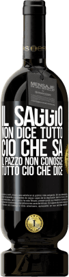 49,95 € Spedizione Gratuita | Vino rosso Edizione Premium MBS® Riserva Il saggio non dice tutto ciò che sa, il pazzo non conosce tutto ciò che dice Etichetta Nera. Etichetta personalizzabile Riserva 12 Mesi Raccogliere 2016 Tempranillo