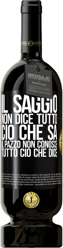 49,95 € Spedizione Gratuita | Vino rosso Edizione Premium MBS® Riserva Il saggio non dice tutto ciò che sa, il pazzo non conosce tutto ciò che dice Etichetta Nera. Etichetta personalizzabile Riserva 12 Mesi Raccogliere 2015 Tempranillo