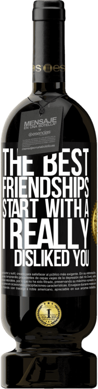49,95 € Free Shipping | Red Wine Premium Edition MBS® Reserve The best friendships start with a I really disliked you Black Label. Customizable label Reserve 12 Months Harvest 2014 Tempranillo