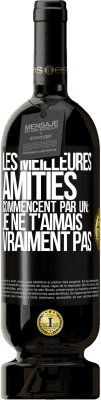 49,95 € Envoi gratuit | Vin rouge Édition Premium MBS® Réserve Les meilleures amitiés commencent par un: Je ne t'aimais vraiment pas Étiquette Noire. Étiquette personnalisable Réserve 12 Mois Récolte 2015 Tempranillo