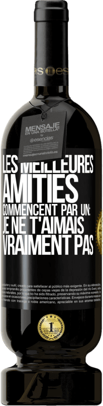 49,95 € Envoi gratuit | Vin rouge Édition Premium MBS® Réserve Les meilleures amitiés commencent par un: Je ne t'aimais vraiment pas Étiquette Noire. Étiquette personnalisable Réserve 12 Mois Récolte 2015 Tempranillo