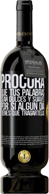 49,95 € Envío gratis | Vino Tinto Edición Premium MBS® Reserva Procura que tus palabras sean dulces y suaves, por si algún día tienes que tragártelas Etiqueta Negra. Etiqueta personalizable Reserva 12 Meses Cosecha 2014 Tempranillo