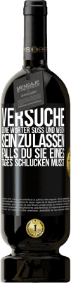 49,95 € Kostenloser Versand | Rotwein Premium Ausgabe MBS® Reserve Versuche, deine Wörter süß und weich sein zu lassen, falls du sie eines Tages schlucken musst Schwarzes Etikett. Anpassbares Etikett Reserve 12 Monate Ernte 2014 Tempranillo