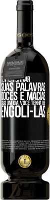 49,95 € Envio grátis | Vinho tinto Edição Premium MBS® Reserva Tente tornar suas palavras doces e macias, caso um dia você tenha que engoli-las Etiqueta Preta. Etiqueta personalizável Reserva 12 Meses Colheita 2015 Tempranillo