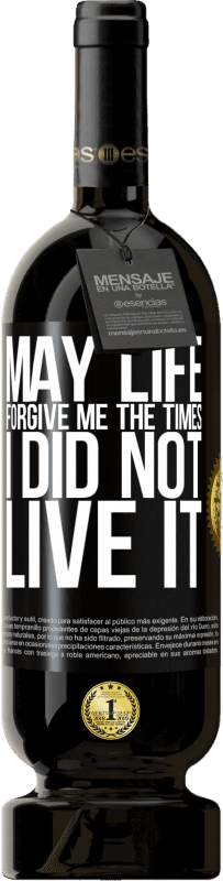 49,95 € Free Shipping | Red Wine Premium Edition MBS® Reserve May life forgive me the times I did not live it Black Label. Customizable label Reserve 12 Months Harvest 2014 Tempranillo