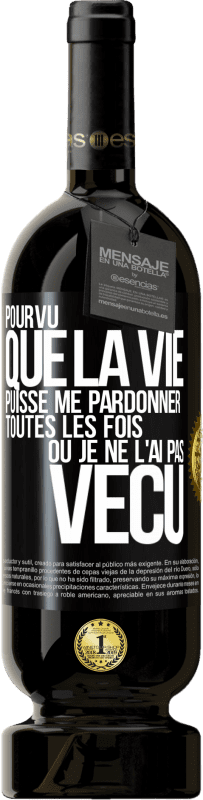 49,95 € Envoi gratuit | Vin rouge Édition Premium MBS® Réserve Pourvu que la vie puisse me pardonner toutes les fois où je ne l'ai pas vécu Étiquette Noire. Étiquette personnalisable Réserve 12 Mois Récolte 2015 Tempranillo