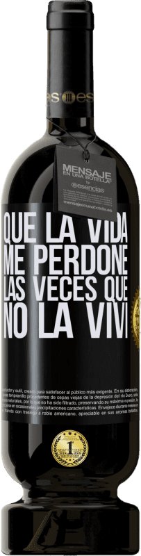 49,95 € Envío gratis | Vino Tinto Edición Premium MBS® Reserva Que la vida me perdone las veces que no la viví Etiqueta Negra. Etiqueta personalizable Reserva 12 Meses Cosecha 2015 Tempranillo