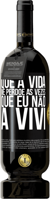 49,95 € Envio grátis | Vinho tinto Edição Premium MBS® Reserva Que a vida me perdoe as vezes que eu não a vivi Etiqueta Preta. Etiqueta personalizável Reserva 12 Meses Colheita 2015 Tempranillo