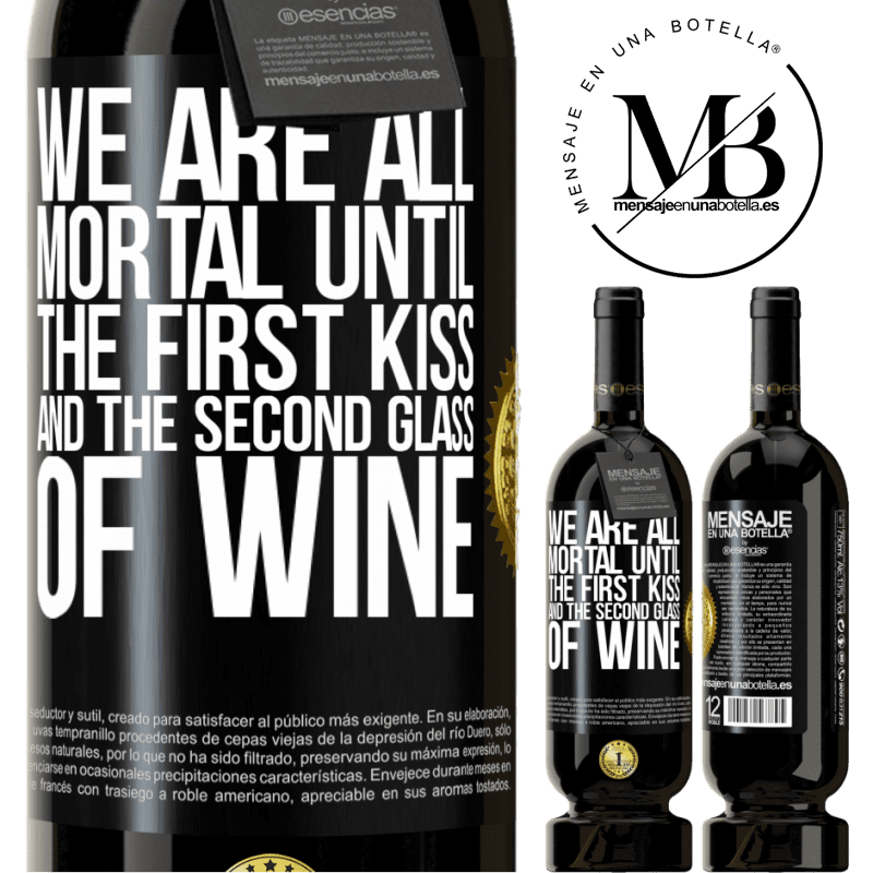 29,95 € Free Shipping | Red Wine Premium Edition MBS® Reserva We are all mortal until the first kiss and the second glass of wine Black Label. Customizable label Reserva 12 Months Harvest 2014 Tempranillo