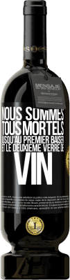 49,95 € Envoi gratuit | Vin rouge Édition Premium MBS® Réserve Nous sommes tous mortels jusqu'au premier baiser et le deuxième verre de vin Étiquette Noire. Étiquette personnalisable Réserve 12 Mois Récolte 2015 Tempranillo