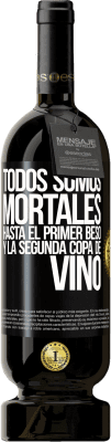 49,95 € Envío gratis | Vino Tinto Edición Premium MBS® Reserva Todos somos mortales hasta el primer beso y la segunda copa de vino Etiqueta Negra. Etiqueta personalizable Reserva 12 Meses Cosecha 2015 Tempranillo