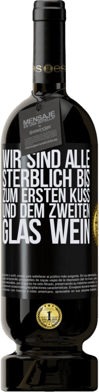 49,95 € Kostenloser Versand | Rotwein Premium Ausgabe MBS® Reserve Wir sind alle sterblich bis zum ersten Kuss und dem zweiten Glas Wein Schwarzes Etikett. Anpassbares Etikett Reserve 12 Monate Ernte 2015 Tempranillo