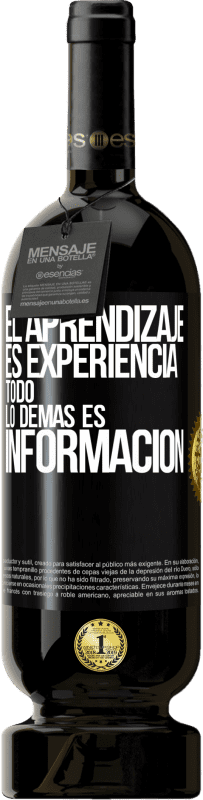 49,95 € Envío gratis | Vino Tinto Edición Premium MBS® Reserva El aprendizaje es experiencia. Todo lo demás es información Etiqueta Negra. Etiqueta personalizable Reserva 12 Meses Cosecha 2016 Tempranillo