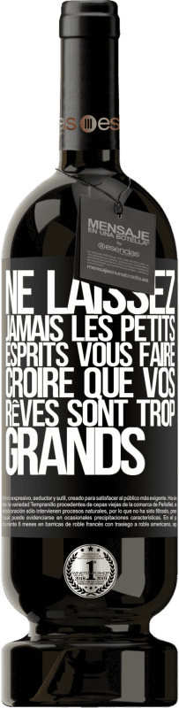 49,95 € Envoi gratuit | Vin rouge Édition Premium MBS® Réserve Ne laissez jamais les petits esprits vous faire croire que vos rêves sont trop grands Étiquette Noire. Étiquette personnalisable Réserve 12 Mois Récolte 2015 Tempranillo