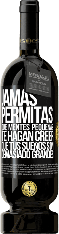 49,95 € Envío gratis | Vino Tinto Edición Premium MBS® Reserva Jamás permitas que mentes pequeñas te hagan creer que tus sueños son demasiado grandes Etiqueta Negra. Etiqueta personalizable Reserva 12 Meses Cosecha 2015 Tempranillo