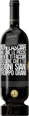 49,95 € Spedizione Gratuita | Vino rosso Edizione Premium MBS® Riserva Non lasciare mai che le piccole menti ti facciano credere che i tuoi sogni siano troppo grandi Etichetta Nera. Etichetta personalizzabile Riserva 12 Mesi Raccogliere 2014 Tempranillo