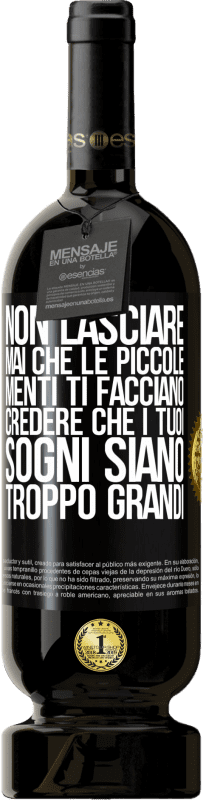 49,95 € Spedizione Gratuita | Vino rosso Edizione Premium MBS® Riserva Non lasciare mai che le piccole menti ti facciano credere che i tuoi sogni siano troppo grandi Etichetta Nera. Etichetta personalizzabile Riserva 12 Mesi Raccogliere 2015 Tempranillo