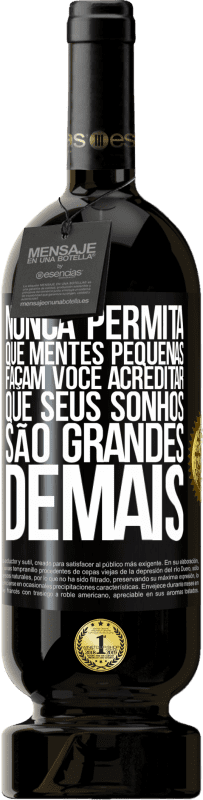 49,95 € Envio grátis | Vinho tinto Edição Premium MBS® Reserva Nunca permita que mentes pequenas façam você acreditar que seus sonhos são grandes demais Etiqueta Preta. Etiqueta personalizável Reserva 12 Meses Colheita 2015 Tempranillo