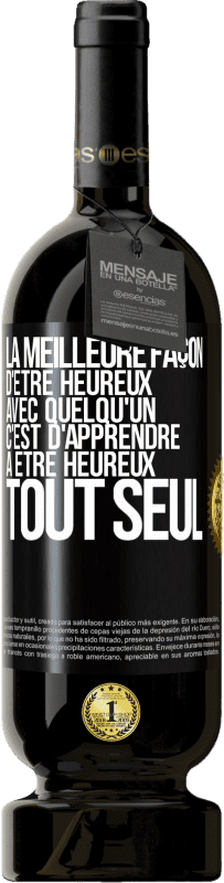 49,95 € Envoi gratuit | Vin rouge Édition Premium MBS® Réserve La meilleure façon d'être heureux avec quelqu'un, c'est d'apprendre à être heureux tout seul Étiquette Noire. Étiquette personnalisable Réserve 12 Mois Récolte 2015 Tempranillo