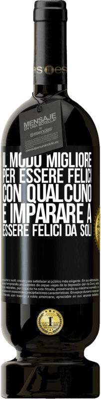 49,95 € Spedizione Gratuita | Vino rosso Edizione Premium MBS® Riserva Il modo migliore per essere felici con qualcuno è imparare a essere felici da soli Etichetta Nera. Etichetta personalizzabile Riserva 12 Mesi Raccogliere 2015 Tempranillo