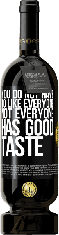 49,95 € 免费送货 | 红酒 高级版 MBS® 预订 您不必喜欢所有人。并非每个人都有品位 黑标. 可自定义的标签 预订 12 个月 收成 2016 Tempranillo