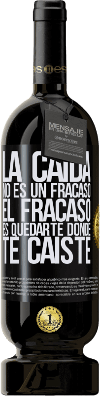 49,95 € Envío gratis | Vino Tinto Edición Premium MBS® Reserva La caída no es un fracaso. El fracaso es quedarte donde te caíste Etiqueta Negra. Etiqueta personalizable Reserva 12 Meses Cosecha 2015 Tempranillo