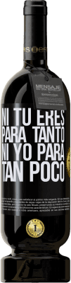 49,95 € Envío gratis | Vino Tinto Edición Premium MBS® Reserva Ni tú eres para tanto, ni yo para tan poco Etiqueta Negra. Etiqueta personalizable Reserva 12 Meses Cosecha 2016 Tempranillo
