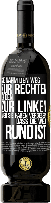 49,95 € Kostenloser Versand | Rotwein Premium Ausgabe MBS® Reserve Sie nahm den Weg zur Rechten, er den zur Linken. Aber sie haben vergessen, dass die Welt rund ist Schwarzes Etikett. Anpassbares Etikett Reserve 12 Monate Ernte 2015 Tempranillo