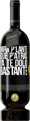 49,95 € Free Shipping | Red Wine Premium Edition MBS® Reserve Mira p'lante que p'atrás ya te dolió bastante Black Label. Customizable label Reserve 12 Months Harvest 2016 Tempranillo