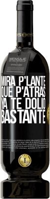 49,95 € Envio grátis | Vinho tinto Edição Premium MBS® Reserva Mira p'lante que p'atrás ya te dolió bastante Etiqueta Preta. Etiqueta personalizável Reserva 12 Meses Colheita 2016 Tempranillo