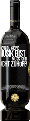 49,95 € Kostenloser Versand | Rotwein Premium Ausgabe MBS® Reserve Wenn du keine Musik bist, muss ich dir nicht zuhören Schwarzes Etikett. Anpassbares Etikett Reserve 12 Monate Ernte 2014 Tempranillo