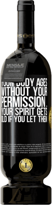 49,95 € Free Shipping | Red Wine Premium Edition MBS® Reserve Your body ages without your permission ... your spirit gets old if you let them Black Label. Customizable label Reserve 12 Months Harvest 2015 Tempranillo