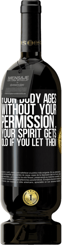 49,95 € 送料無料 | 赤ワイン プレミアム版 MBS® 予約する あなたの許可なしにあなたの体は老化します...あなたがそれを許せばあなたの精神は老化します ブラックラベル. カスタマイズ可能なラベル 予約する 12 月 収穫 2014 Tempranillo