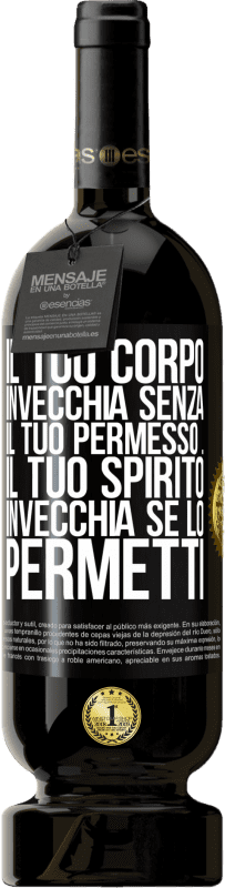 49,95 € Spedizione Gratuita | Vino rosso Edizione Premium MBS® Riserva Il tuo corpo invecchia senza il tuo permesso ... Il tuo spirito invecchia se lo permetti Etichetta Nera. Etichetta personalizzabile Riserva 12 Mesi Raccogliere 2015 Tempranillo