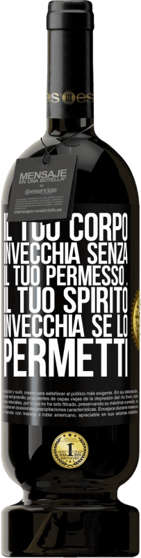 49,95 € Spedizione Gratuita | Vino rosso Edizione Premium MBS® Riserva Il tuo corpo invecchia senza il tuo permesso ... Il tuo spirito invecchia se lo permetti Etichetta Nera. Etichetta personalizzabile Riserva 12 Mesi Raccogliere 2016 Tempranillo