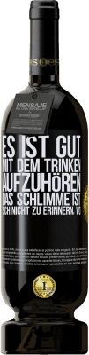 49,95 € Kostenloser Versand | Rotwein Premium Ausgabe MBS® Reserve Es ist gut, mit dem Trinken aufzuhören, das Schlimme ist, sich nicht zu erinnern, wo Schwarzes Etikett. Anpassbares Etikett Reserve 12 Monate Ernte 2015 Tempranillo