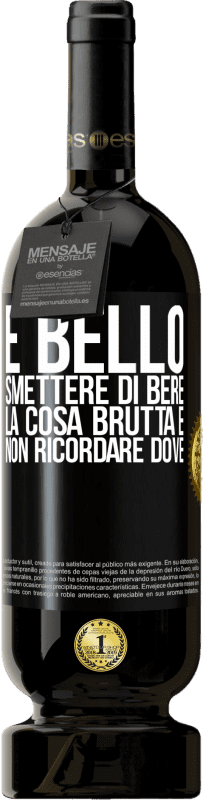 49,95 € Spedizione Gratuita | Vino rosso Edizione Premium MBS® Riserva È bello smettere di bere, la cosa brutta è non ricordare dove Etichetta Nera. Etichetta personalizzabile Riserva 12 Mesi Raccogliere 2014 Tempranillo