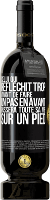 49,95 € Envoi gratuit | Vin rouge Édition Premium MBS® Réserve Celui qui réfléchit trop avant de faire un pas en avant passera toute sa vie sur un pied Étiquette Noire. Étiquette personnalisable Réserve 12 Mois Récolte 2015 Tempranillo