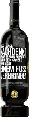 49,95 € Kostenloser Versand | Rotwein Premium Ausgabe MBS® Reserve Wer lange nachdenkt, bevor er einen Schritt tut, wird sein ganzes Leben auf einem Fuß verbringen Schwarzes Etikett. Anpassbares Etikett Reserve 12 Monate Ernte 2015 Tempranillo