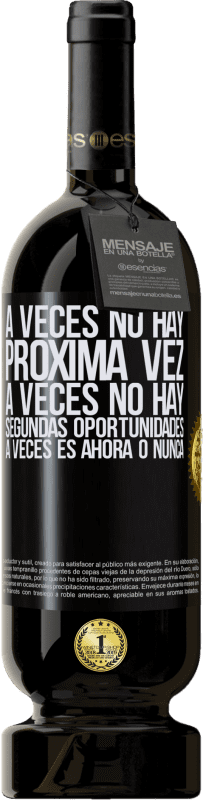 49,95 € Envío gratis | Vino Tinto Edición Premium MBS® Reserva A veces no hay próxima vez. A veces no hay segundas oportunidades. A veces es ahora o nunca Etiqueta Negra. Etiqueta personalizable Reserva 12 Meses Cosecha 2015 Tempranillo