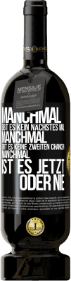 49,95 € Kostenloser Versand | Rotwein Premium Ausgabe MBS® Reserve Manchmal gibt es kein nächstes Mal. Manchmal gibt es keine zweiten Chancen. Manchmal ist es jetzt oder nie Schwarzes Etikett. Anpassbares Etikett Reserve 12 Monate Ernte 2016 Tempranillo