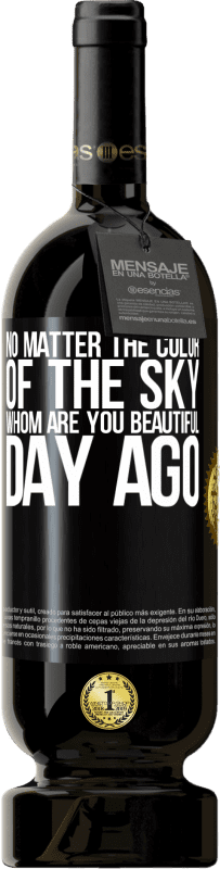 49,95 € 送料無料 | 赤ワイン プレミアム版 MBS® 予約する 空の色は重要ではありません。誰があなたの一日を美しくしますか ブラックラベル. カスタマイズ可能なラベル 予約する 12 月 収穫 2014 Tempranillo