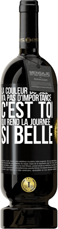 49,95 € Envoi gratuit | Vin rouge Édition Premium MBS® Réserve La couleur du ciel n'a pas d'importance. C'est toi qui rend la journée si belle Étiquette Noire. Étiquette personnalisable Réserve 12 Mois Récolte 2015 Tempranillo