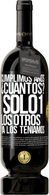 49,95 € Envío gratis | Vino Tinto Edición Premium MBS® Reserva Cumplimos años. ¿Cuantos? sólo 1. Los otros ya los teníamos Etiqueta Negra. Etiqueta personalizable Reserva 12 Meses Cosecha 2014 Tempranillo