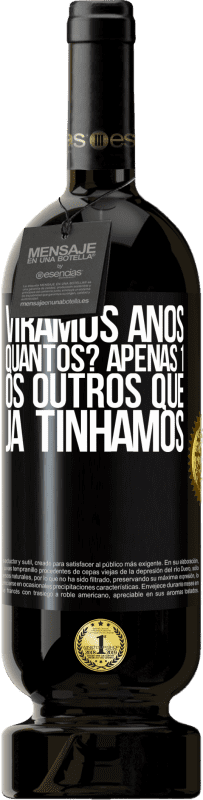 49,95 € Envio grátis | Vinho tinto Edição Premium MBS® Reserva Viramos anos. Quantos? apenas 1. Os outros que já tínhamos Etiqueta Preta. Etiqueta personalizável Reserva 12 Meses Colheita 2015 Tempranillo