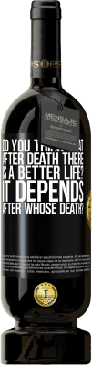49,95 € Free Shipping | Red Wine Premium Edition MBS® Reserve do you think that after death there is a better life? It depends, after whose death? Black Label. Customizable label Reserve 12 Months Harvest 2016 Tempranillo